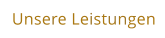 Unsere Leistungen